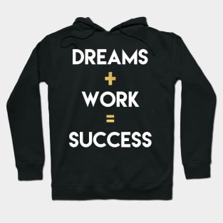 Dreams+Work=Success Hoodie